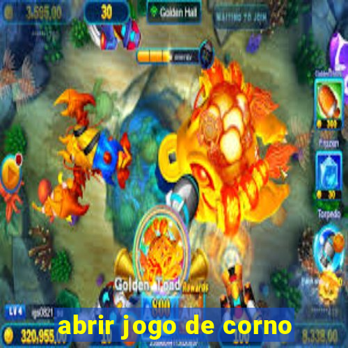 abrir jogo de corno